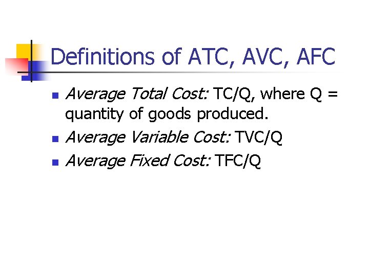 Definitions of ATC, AVC, AFC n n n Average Total Cost: TC/Q, where Q