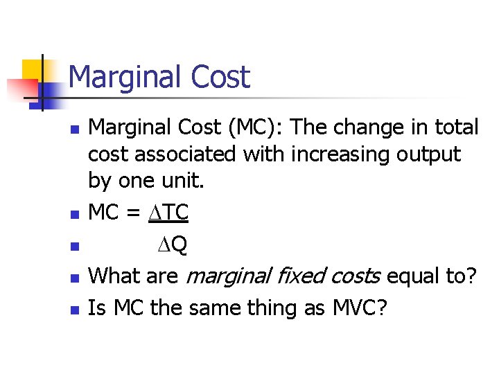 Marginal Cost n n n Marginal Cost (MC): The change in total cost associated