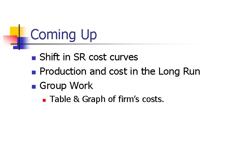 Coming Up n n n Shift in SR cost curves Production and cost in