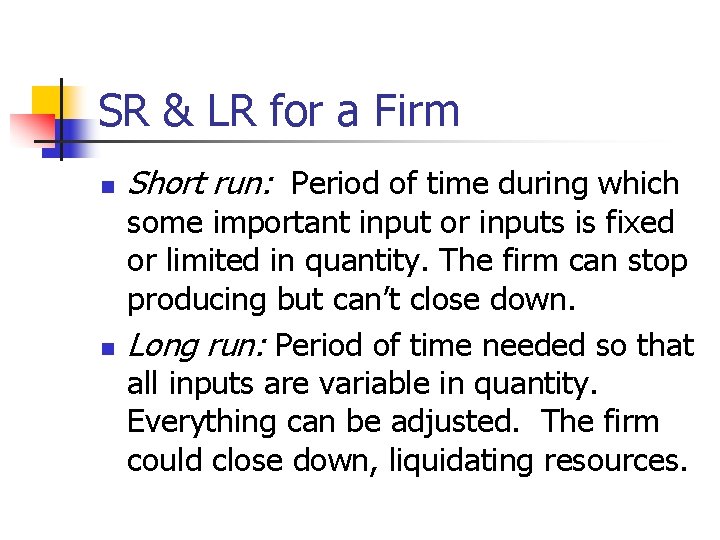 SR & LR for a Firm n n Short run: Period of time during