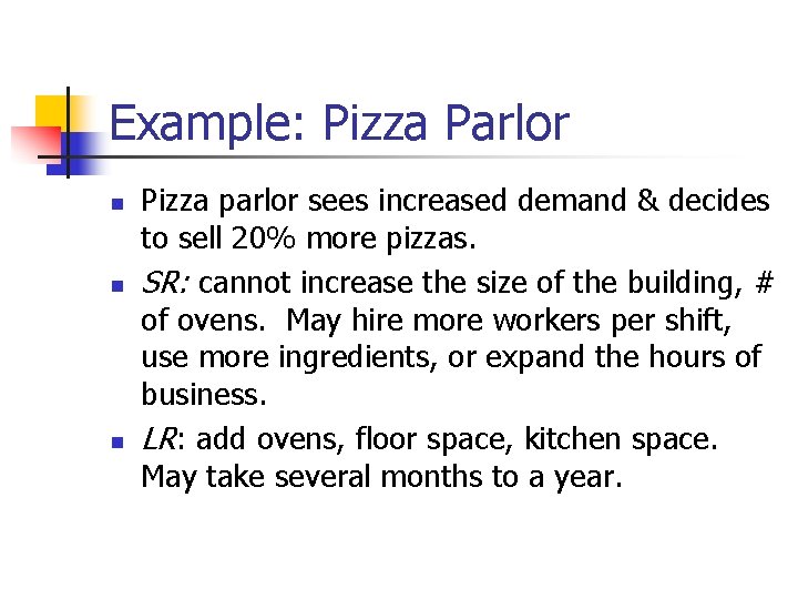Example: Pizza Parlor n n n Pizza parlor sees increased demand & decides to