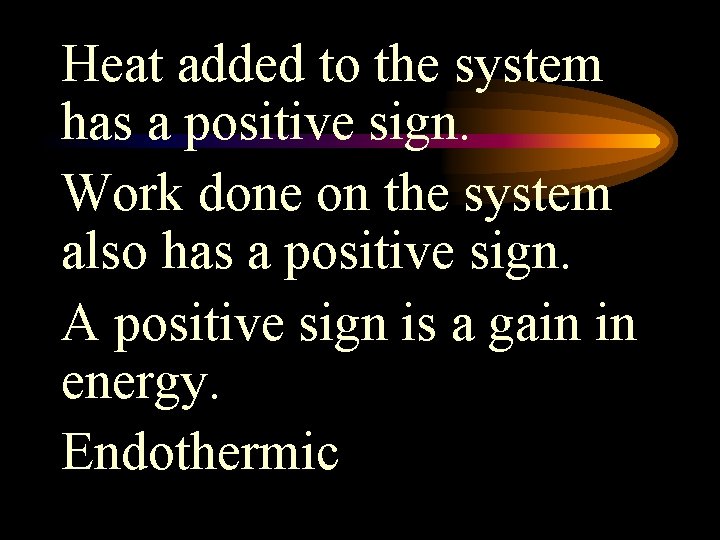 Heat added to the system has a positive sign. Work done on the system