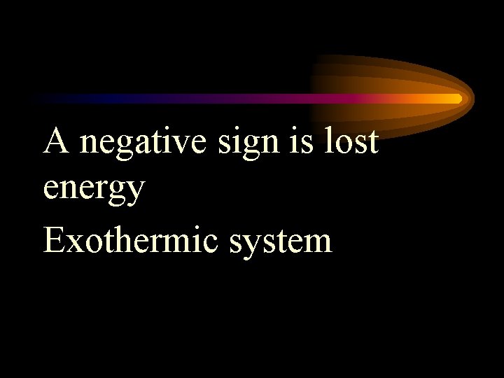 A negative sign is lost energy Exothermic system 