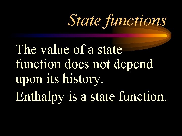 State functions The value of a state function does not depend upon its history.