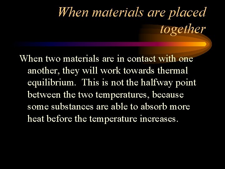 When materials are placed together When two materials are in contact with one another,