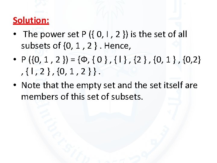 Solution: • The power set P ({ 0, I , 2 }) is the