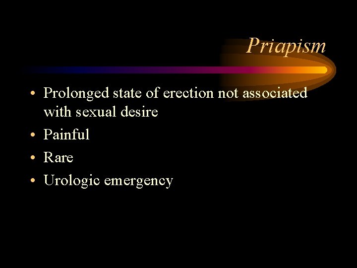 Priapism • Prolonged state of erection not associated with sexual desire • Painful •