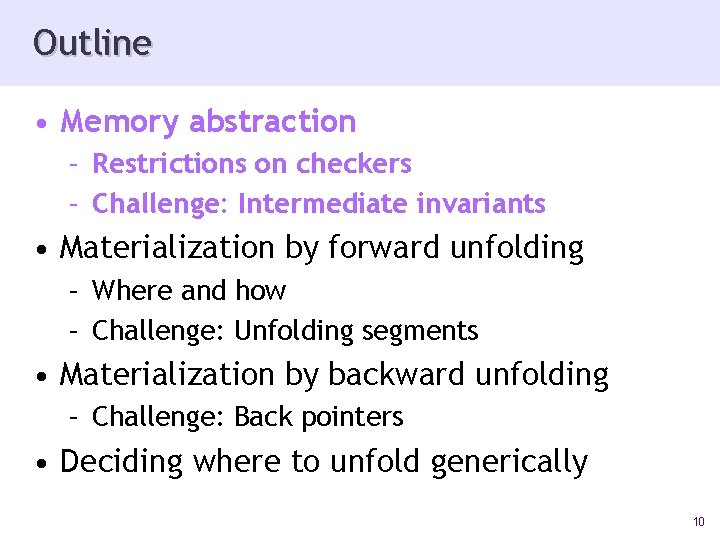 Outline • Memory abstraction – Restrictions on checkers – Challenge: Intermediate invariants • Materialization