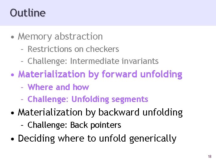 Outline • Memory abstraction – Restrictions on checkers – Challenge: Intermediate invariants • Materialization