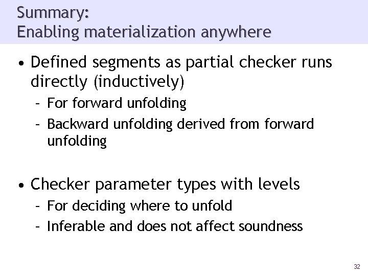 Summary: Enabling materialization anywhere • Defined segments as partial checker runs directly (inductively) –