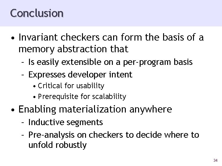 Conclusion • Invariant checkers can form the basis of a memory abstraction that –