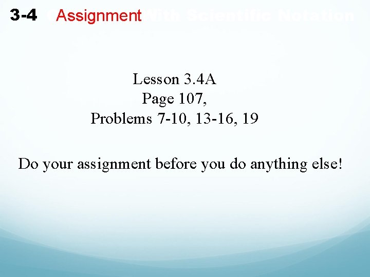 3 -4 Operating Assignment. With Scientific Notation Lesson 3. 4 A Page 107, Problems 3 -4 Operating Assignment. With Scientific Notation Lesson 3. 4 A Page 107, Problems