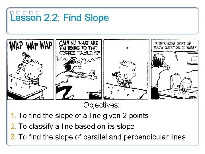 Lesson 2. 2: Find Slope Objectives: 1. To find the slope of a line
