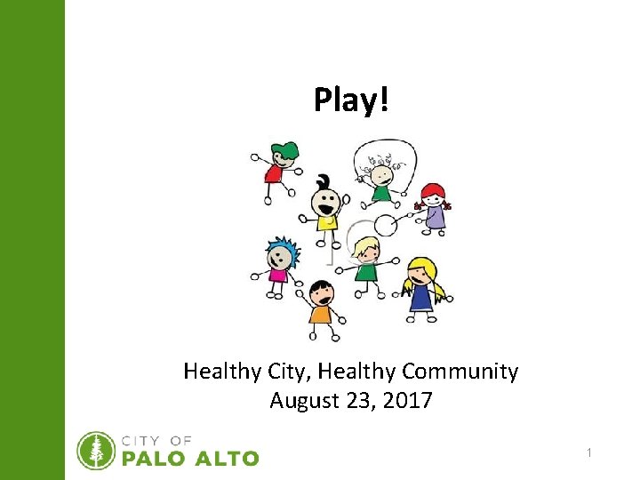 Play! Healthy City, Healthy Community August 23, 2017 1 