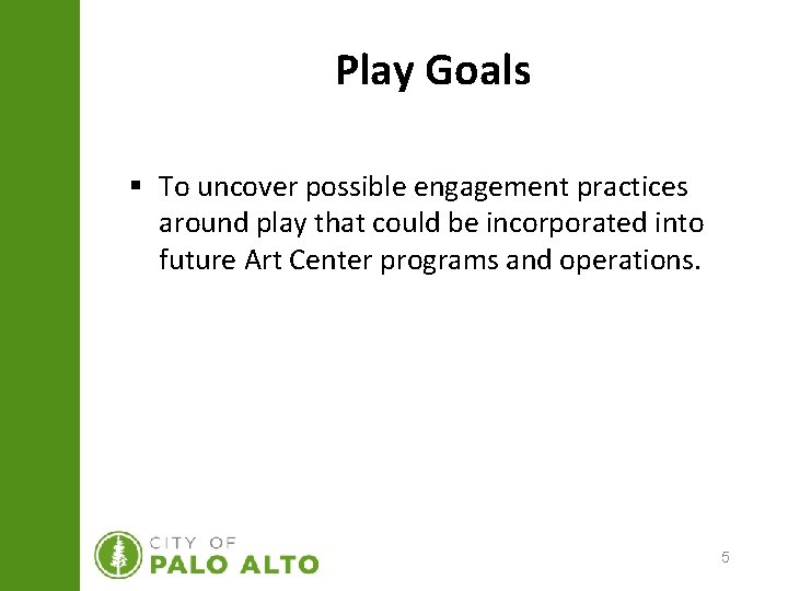 Play Goals § To uncover possible engagement practices around play that could be incorporated