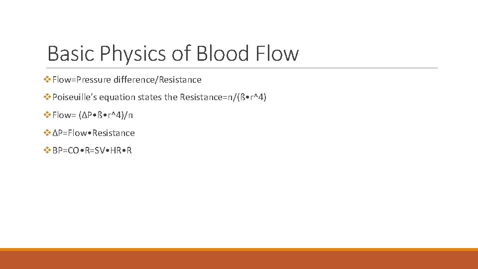 Basic Physics of Blood Flow v. Flow=Pressure difference/Resistance v. Poiseuille’s equation states the Resistance=n/(ß