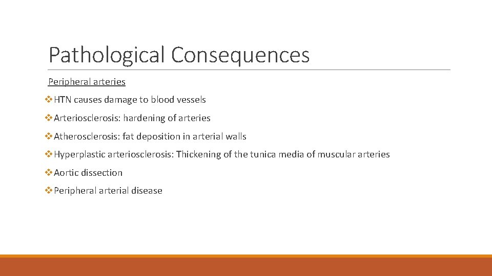 Pathological Consequences Peripheral arteries v. HTN causes damage to blood vessels v. Arteriosclerosis: hardening