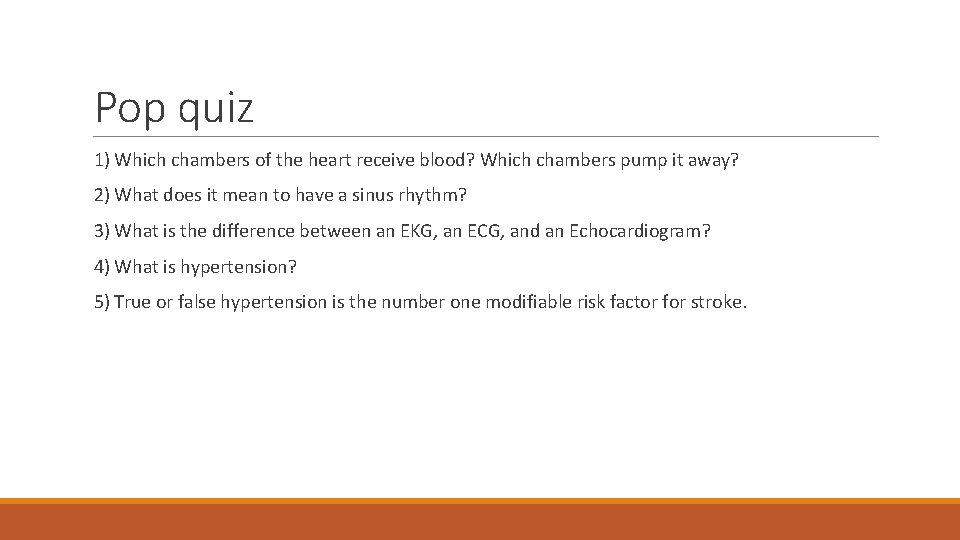 Pop quiz 1) Which chambers of the heart receive blood? Which chambers pump it