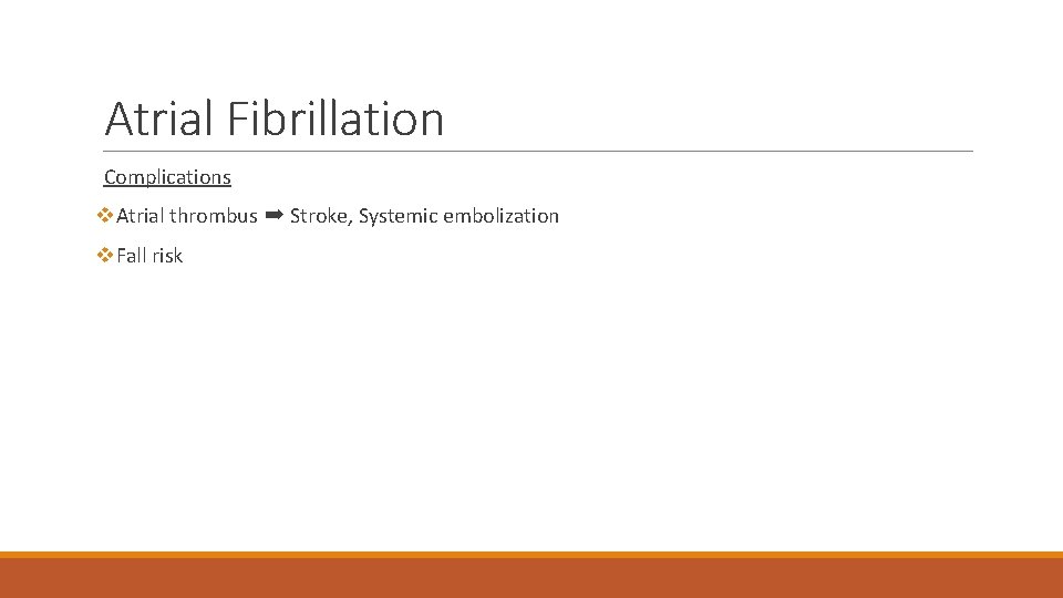 Atrial Fibrillation Complications v. Atrial thrombus ➡ Stroke, Systemic embolization v. Fall risk 