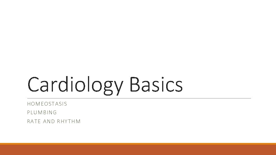 Cardiology Basics HO MEOST AS IS PLU MBING RATE AN D RHYTHM 