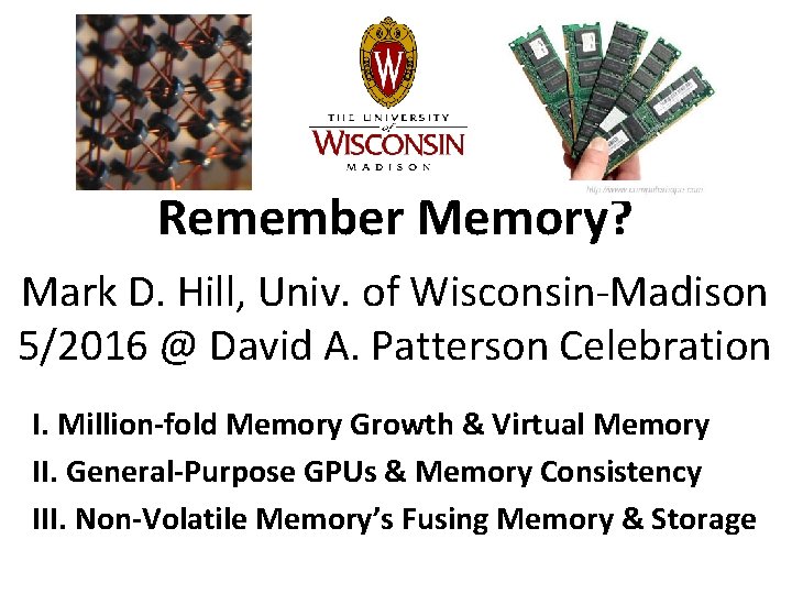 Remember Memory? Mark D. Hill, Univ. of Wisconsin-Madison 5/2016 @ David A. Patterson Celebration