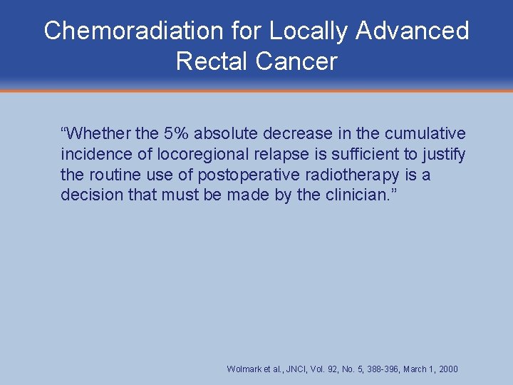 Chemoradiation for Locally Advanced Rectal Cancer “Whether the 5% absolute decrease in the cumulative