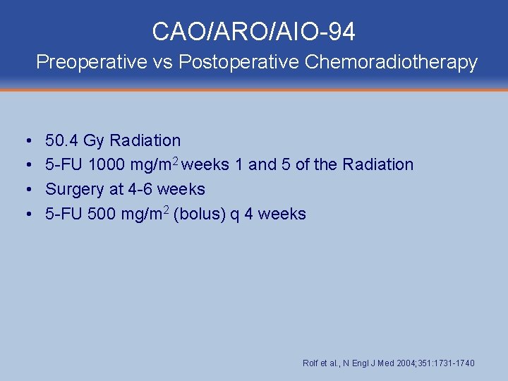 CAO/ARO/AIO-94 Preoperative vs Postoperative Chemoradiotherapy • • 50. 4 Gy Radiation 5 -FU 1000