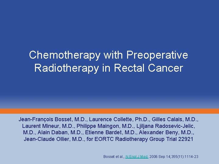 Chemotherapy with Preoperative Radiotherapy in Rectal Cancer Jean-François Bosset, M. D. , Laurence Collette,