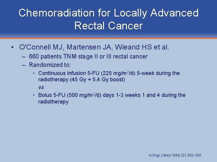 Chemoradiation for Locally Advanced Rectal Cancer • O'Connell MJ, Martensen JA, Wieand HS et