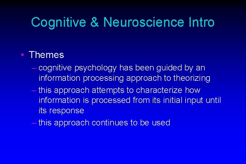 Cognitive & Neuroscience Intro • Themes – cognitive psychology has been guided by an