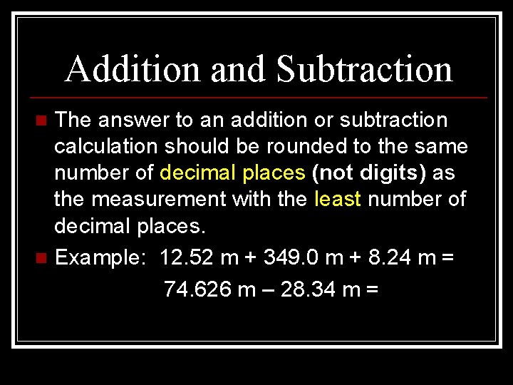 Addition and Subtraction The answer to an addition or subtraction calculation should be rounded