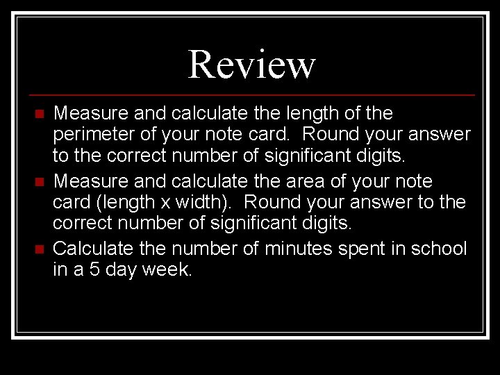 Review n n n Measure and calculate the length of the perimeter of your