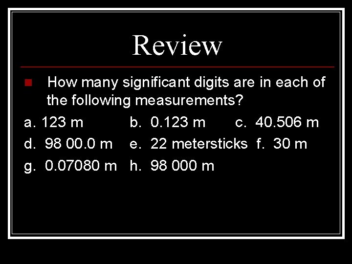 Review How many significant digits are in each of the following measurements? a. 123