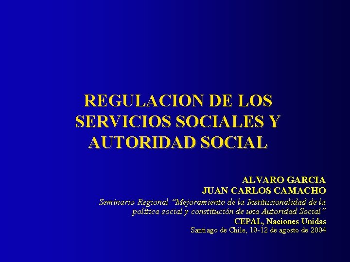 REGULACION DE LOS SERVICIOS SOCIALES Y AUTORIDAD SOCIAL ALVARO GARCIA JUAN CARLOS CAMACHO Seminario