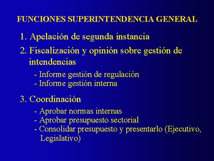FUNCIONES SUPERINTENDENCIA GENERAL 1. Apelación de segunda instancia 2. Fiscalización y opinión sobre gestión
