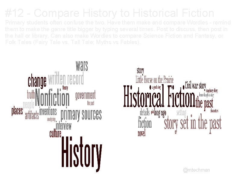 #12 - Compare History to Historical Fiction Primary students often confuse the two. Have