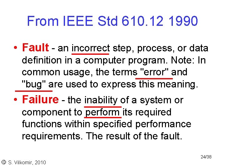 From IEEE Std 610. 12 1990 • Fault - an incorrect step, process, or From IEEE Std 610. 12 1990 • Fault - an incorrect step, process, or