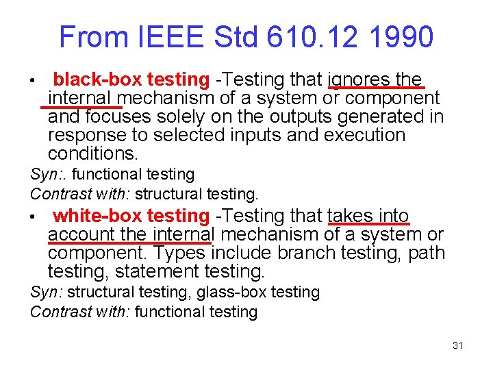 From IEEE Std 610. 12 1990 • black-box testing -Testing that ignores the internal From IEEE Std 610. 12 1990 • black-box testing -Testing that ignores the internal