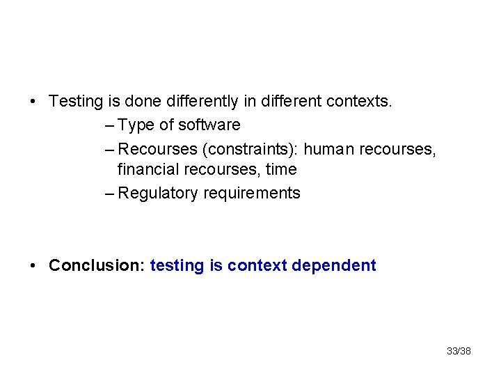 • Testing is done differently in different contexts. – Type of software – • Testing is done differently in different contexts. – Type of software –