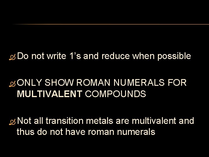  Do not write 1’s and reduce when possible ONLY SHOW ROMAN NUMERALS FOR