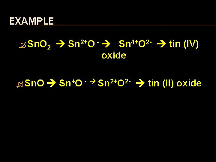 EXAMPLE Sn. O 2 Sn. O Sn 2+O - Sn 4+O 2 - tin