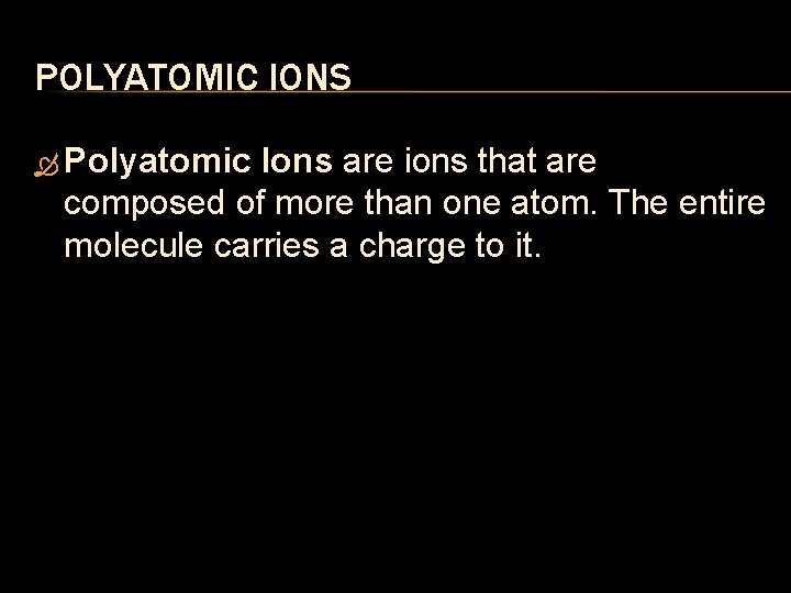 POLYATOMIC IONS Polyatomic Ions are ions that are composed of more than one atom.