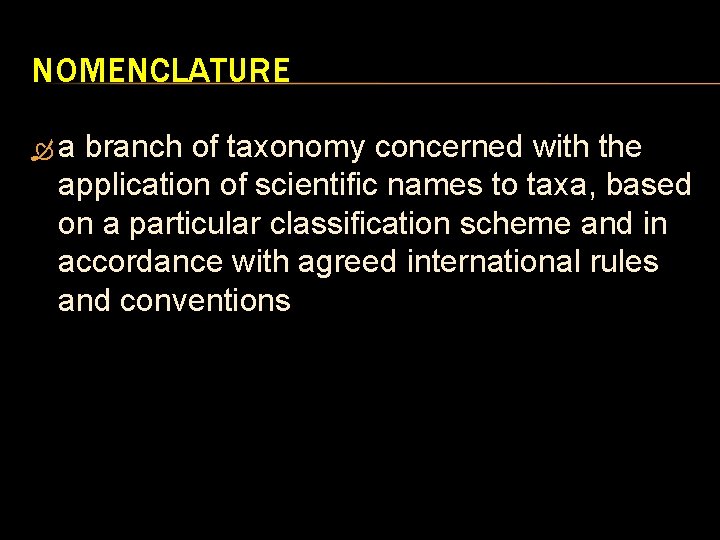 NOMENCLATURE a branch of taxonomy concerned with the application of scientific names to taxa,