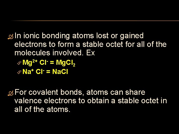  In ionic bonding atoms lost or gained electrons to form a stable octet