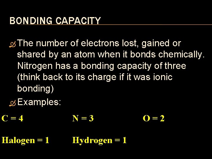 BONDING CAPACITY The number of electrons lost, gained or shared by an atom when