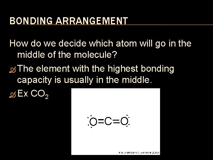 BONDING ARRANGEMENT How do we decide which atom will go in the middle of