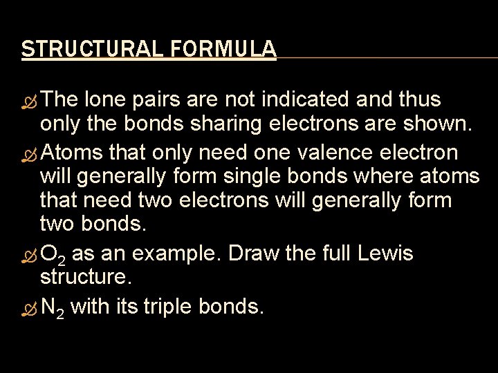 STRUCTURAL FORMULA The lone pairs are not indicated and thus only the bonds sharing