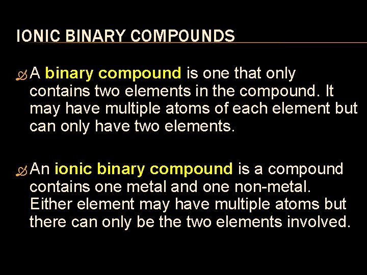 IONIC BINARY COMPOUNDS A binary compound is one that only contains two elements in