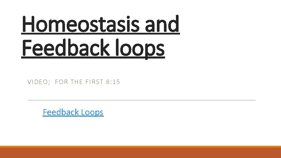 Homeostasis and Feedback loops VIDEO; FOR THE FIRST 8: 15 Feedback Loops Homeostasis and Feedback loops VIDEO; FOR THE FIRST 8: 15 Feedback Loops