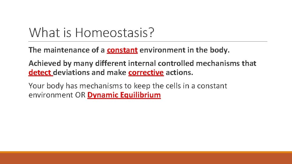 What is Homeostasis? The maintenance of a constant environment in the body. Achieved by What is Homeostasis? The maintenance of a constant environment in the body. Achieved by